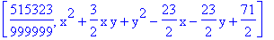 [515323/999999, x^2+3/2*x*y+y^2-23/2*x-23/2*y+71/2]